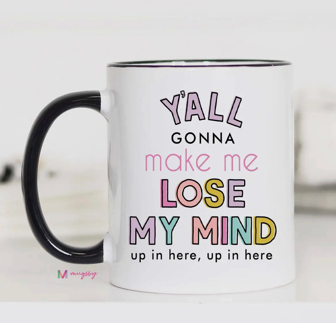 Y'all Gonna Make Me Lose My Mind Coffee Mug